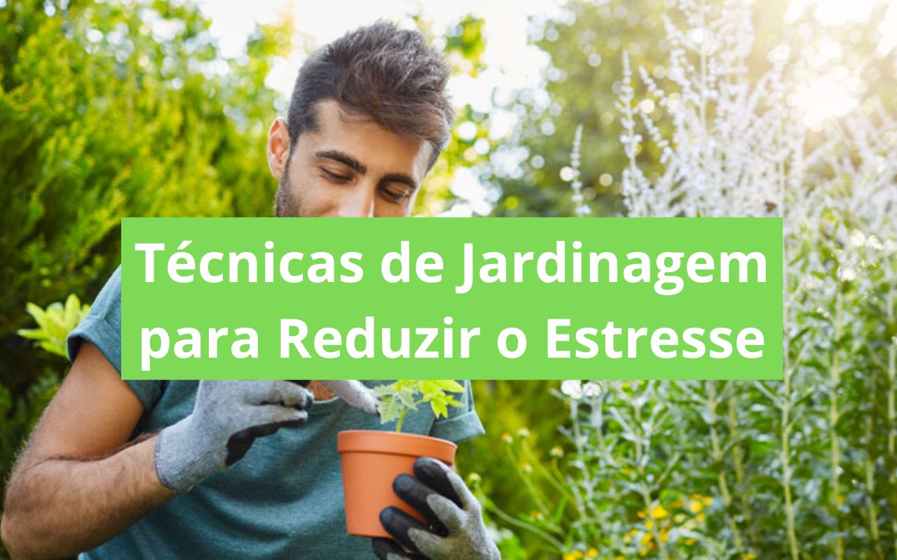 Técnicas de Jardinagem para Reduzir o Estresse (1)